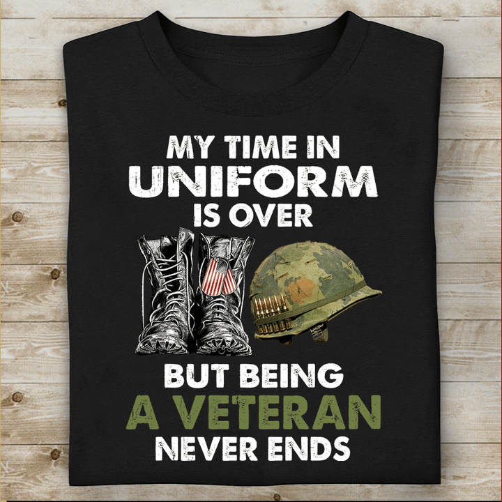 My Time In Uniform Is over But Being A Veteran Never Ends T-shirt Special Gift For Dad Papa Grandpa