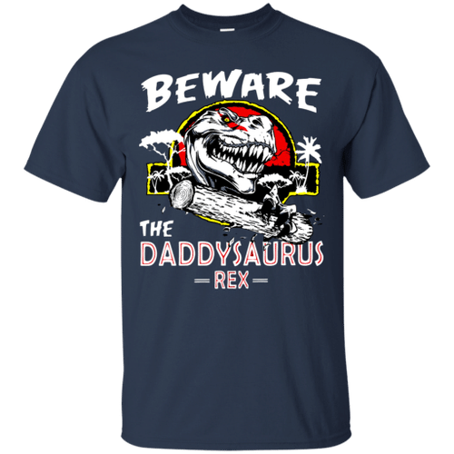 Beware The Daddysaurus Rex Funny Father's Dinosaur Shirt T shirt hoodie sweater