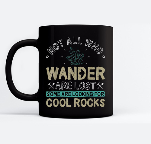 Some Are Looking For Cool Rocks - Geologist Geode Hunter Mugs