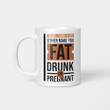 THE BEST THINGS IN LIFE EITHER MAKE YOU FAT DRUNK OR PREGNANT BEVERAGE MUG