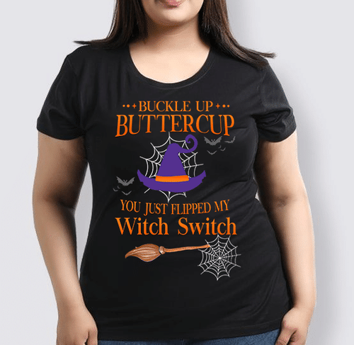 BUCKLE UP BUTTERCUP YOU JUST FLIPPED MY WITCH SWITCH UNISEX T-SHIRT