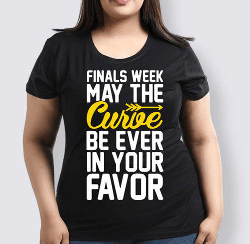 FINALS WEEK MAY THE CURVE BE EVER IN YOUR FAVOR UNISEX T-SHIRT