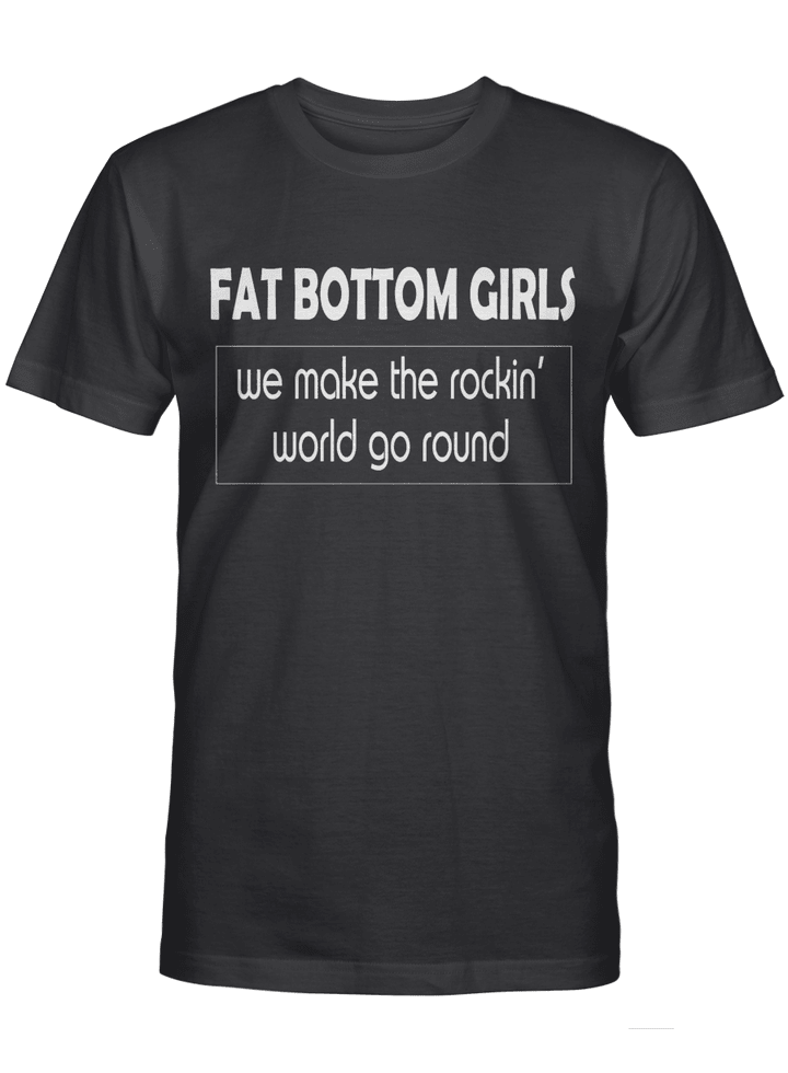 Fat Bottom Girls We Make the Rockin' World Go Round T-Shirt