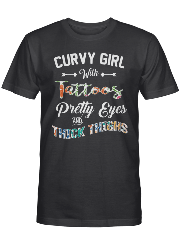 CURVY GIRL WITH TATTOOS PRETTY EYES AND THICK THIGHS T-SHIRT