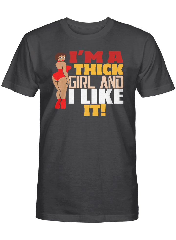 I'M A THICK GIRL AND I LIKE IT UNISEX T-SHIRT