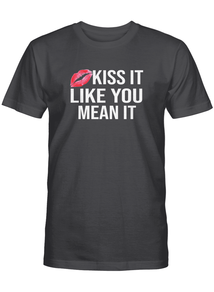 KISS IT LIKE YOU MEAN IT UNISEX T-SHIRT