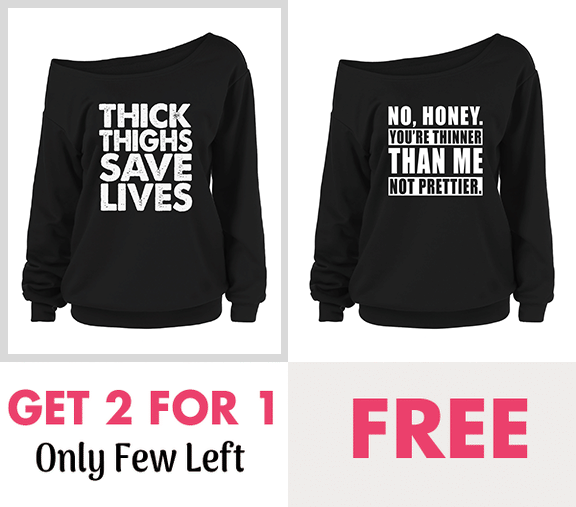 Plus Size Sweatshirt No, Honey. You're Thinner Than Me Not Prettier & Thick Thighs Save Lives (PACK OF 2)