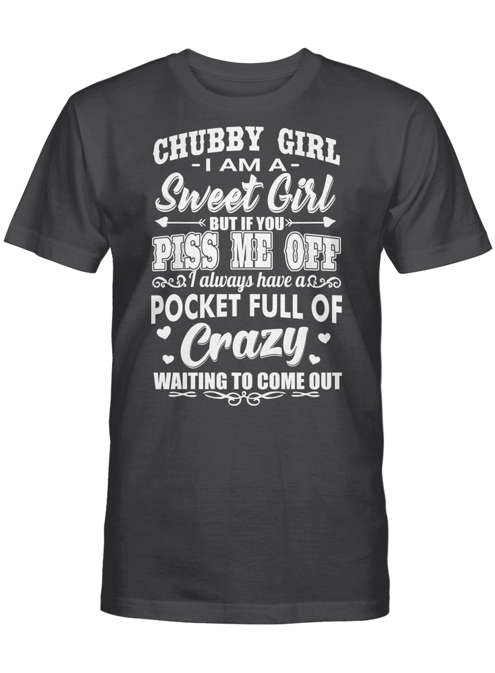 CHUBBY GIRL I'M A SWEET GIRL BUT IF YOU PISS ME OFF