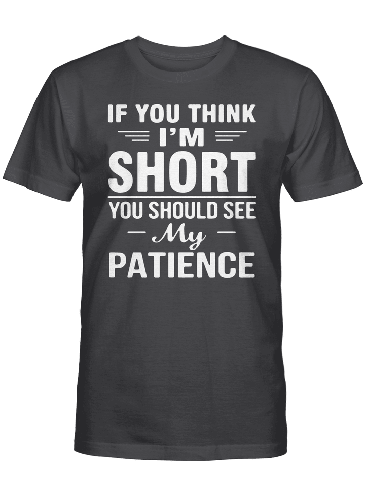 IF YOU THINK I'M SHORT YOU SHOULD SEE MY PATIENCE