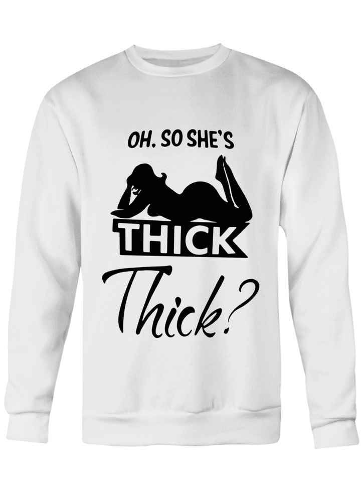 OH SO SHE'S THICK THICK