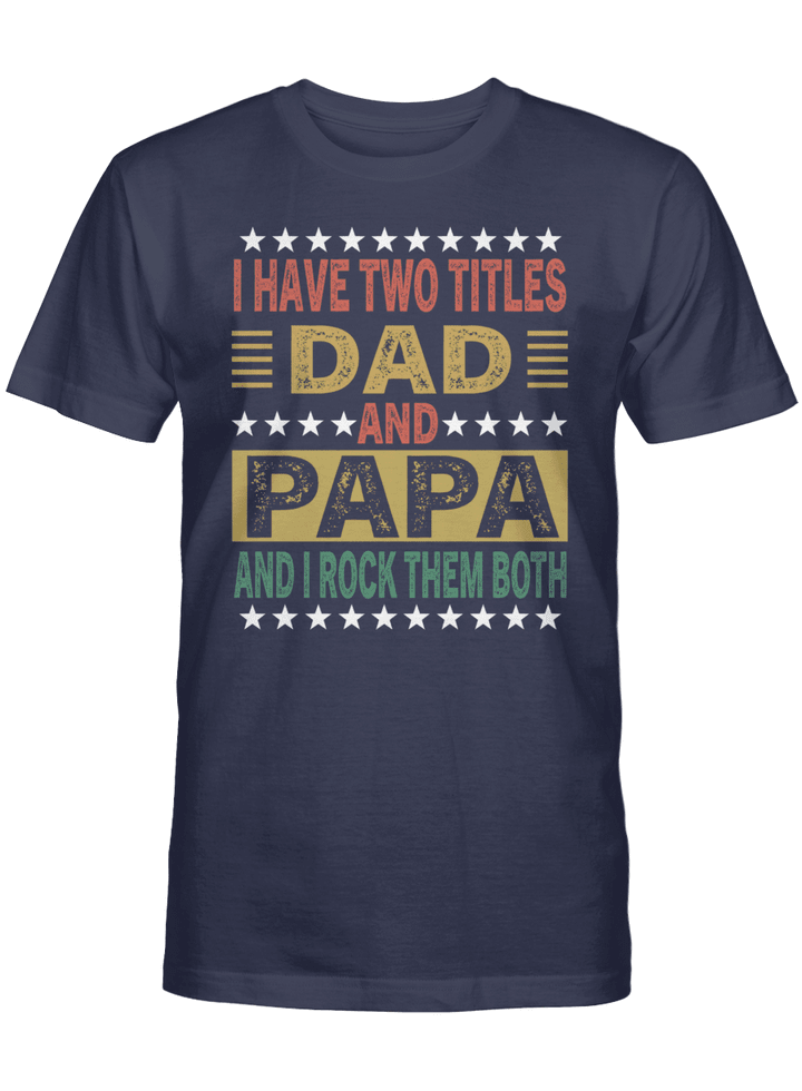 I HAVE TWO TITLES DAD AND PAPA AND I ROCK THEM BOTH