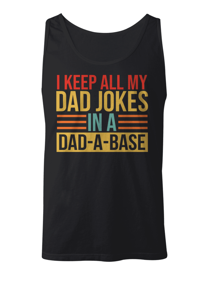 I KEEP ALL MY DAD JOKES IN A DAD-A-BASE