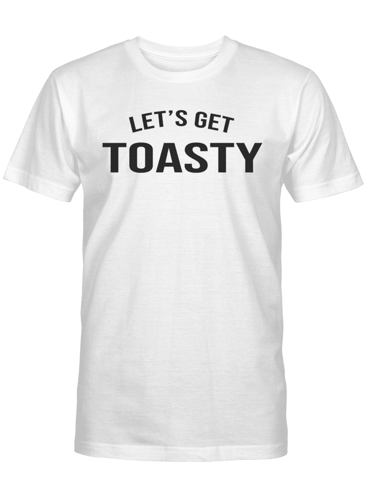 LET'S GET TOASTY