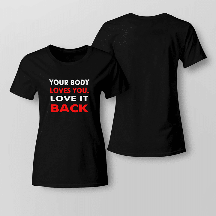 YOUR BODY LOVES YOU LOVE IT BACK