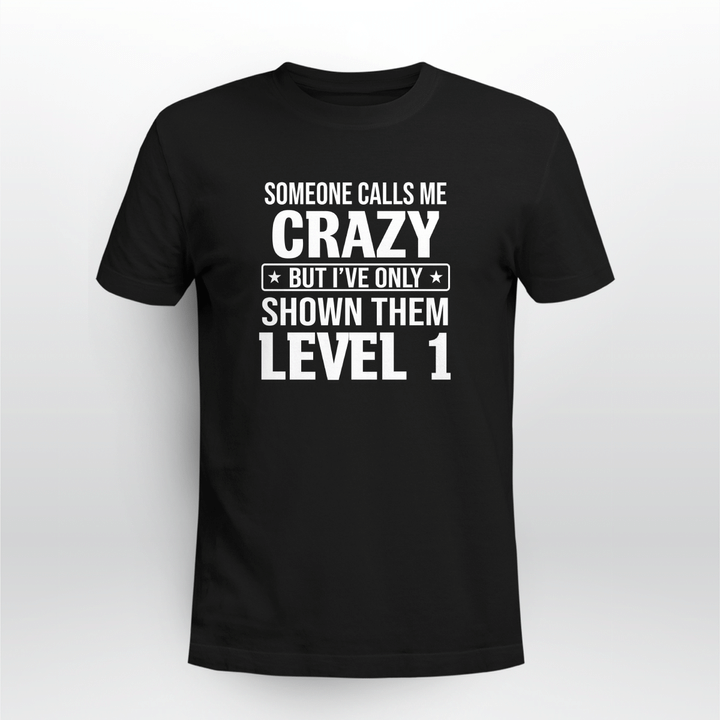 SOMEONE CALLS ME CRAZY BUT I'VE ONLY SHOWN THEM LEVEL 1