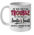 If We Get In Trouble It's My Auntie's Fault Because I Liistened To Her Mug