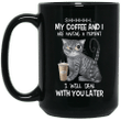Cat Shhh My Coffee And I Are Having A Moment I Will Deal With You Later Mug – Funny Cat Coffee Mugs