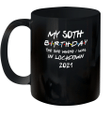 My 50th Birthday 2021 The One Where I Was In Lockdown Mug