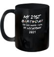 My 21st Birthday 2021 The One Where I Was In Lockdown Mug