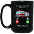 Sorry I missed Your Call I Was Driving The Wee Woo Truck Mug