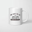 You Can't Tell Me What To Do You're Not My Grandbaby Funny Mug
