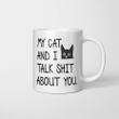 My Cat and I Talk Shit About You Funny Mug