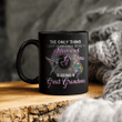 The Only Thing I Love More Than Being A Mom And Grandma Is Being A Great Grandma Mug Gift For Mom Mug, Mother's Day Mug