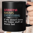 Grandma Knows Everything If She Doesn’t Know She Makes Stuff Up Really Fast Mother's Day Mug Gift For Mom