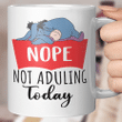 Nope Not Adulting Today Funny Mug
