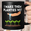I Make Them Planties Wet Mug