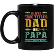 I Have Two Titles Dad And Papa Funny Fathers Day Gifts Daddy Mug