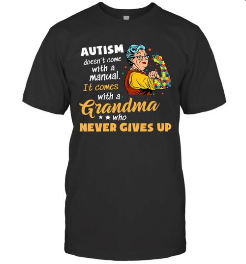 Autism Doesn't Come With A Manual It Comes With A Grandma Who Never Gives Up Shirt