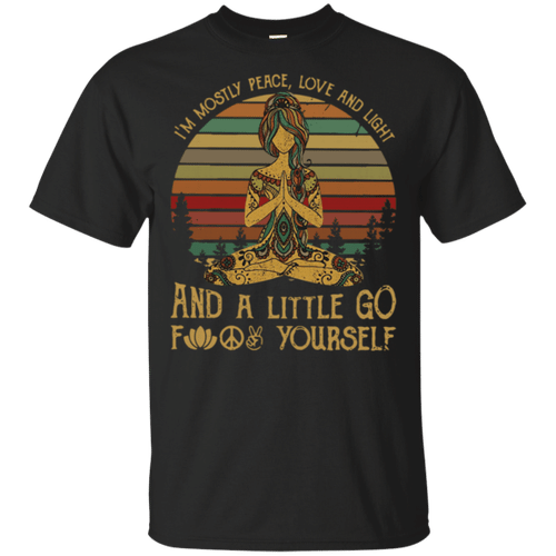 Yoga I’m mostly peace love and light and a little go fuck yourself Vintage retro shirt