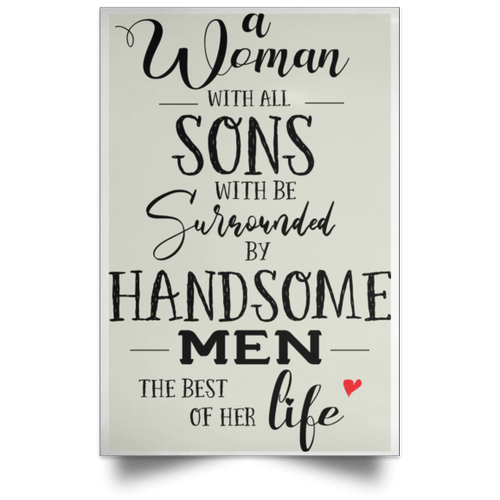 A Woman With All Sons, Will Be Surrounded By Handsome Men All Her Life Poster