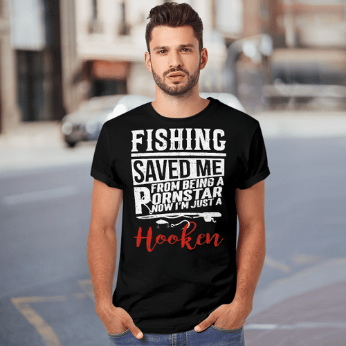 Fishing Saved Me From Being A Pornstar Now I'm Just A Hooker Shirt