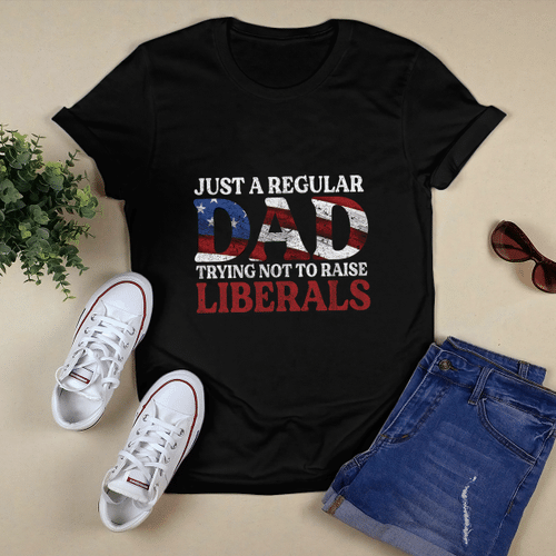 Just a Regular Dad Trying Not To Raise Liberals Shirts
