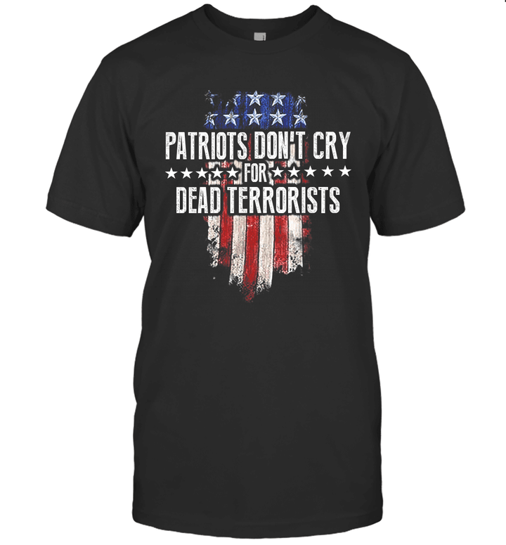 Patriots Don't Cry For Dead Terrorists Shirt