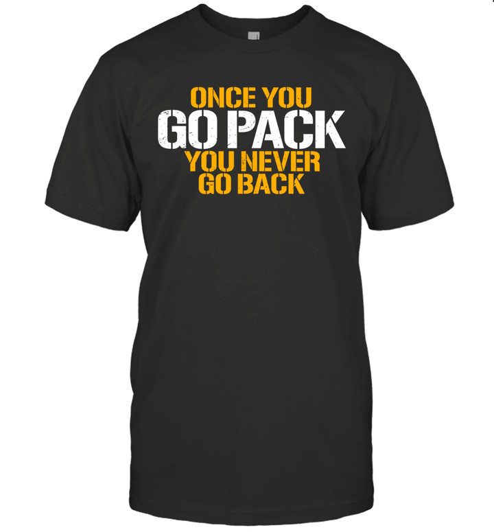 Once You Go Pack You Never Go Back Shirt
