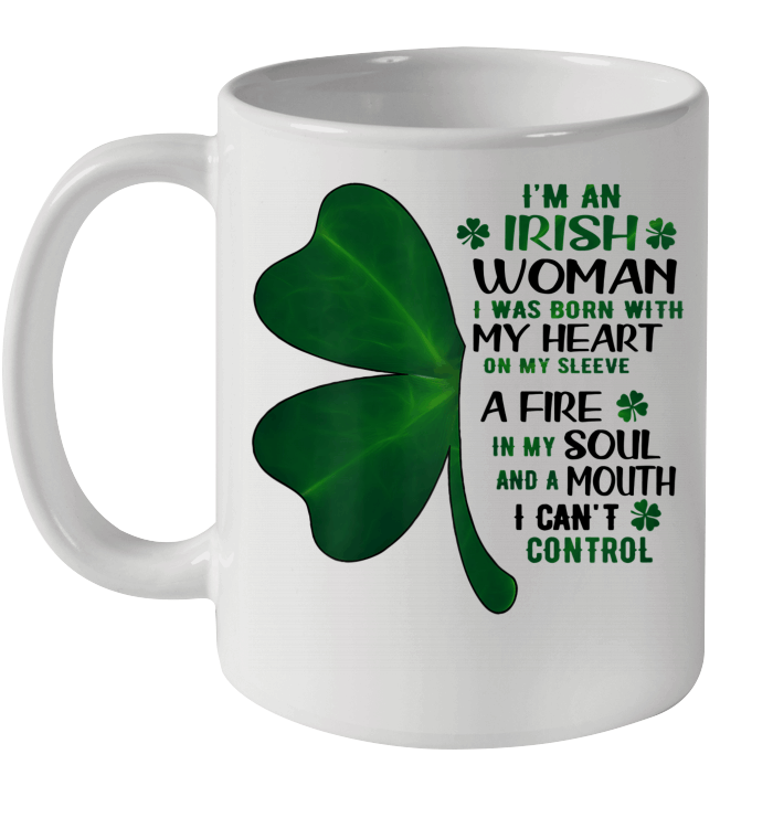 I'm An Irish Woman I Was Born With My Heart On My Sleeve A Fire Mug