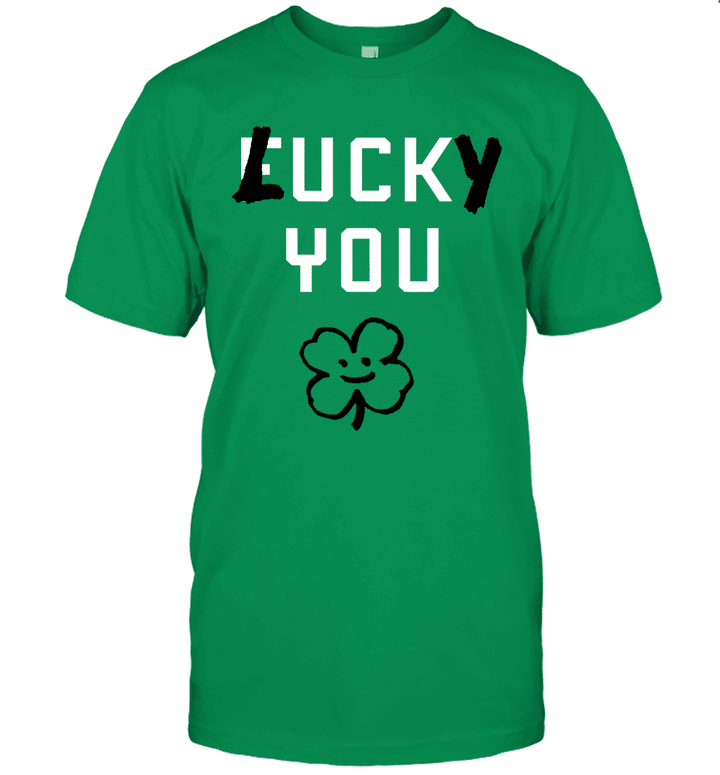 Lucky You Fuck You Funny Patrick's Day Shirt