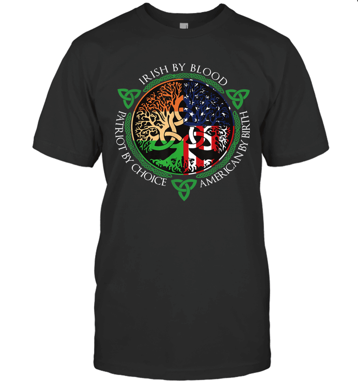 Irish By Blood American By Birth Patriot By Choice Shirt