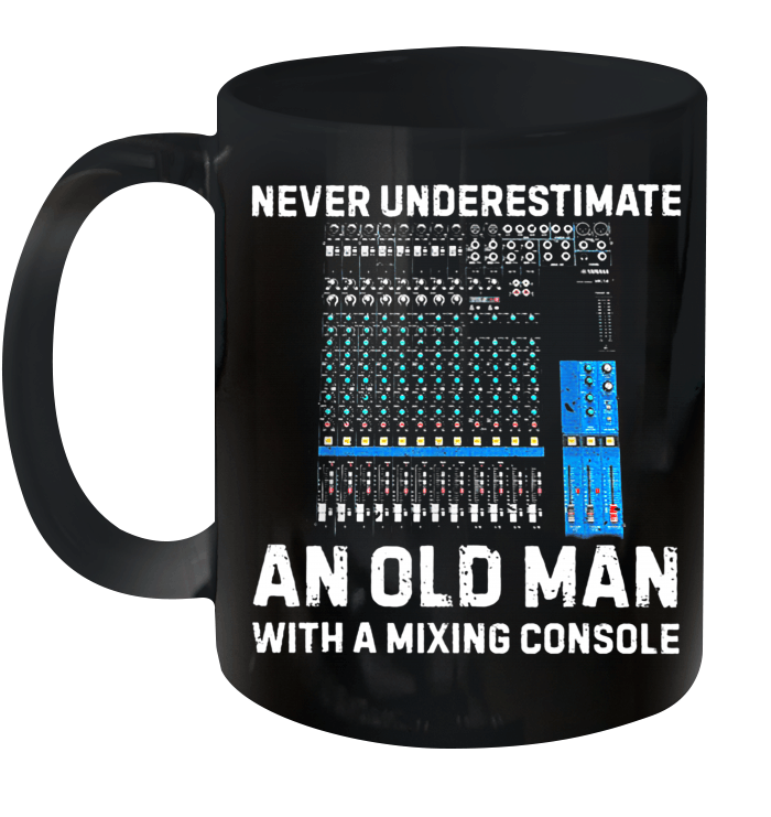 Never Underestimate An Old Man With A Mixing Console Mug