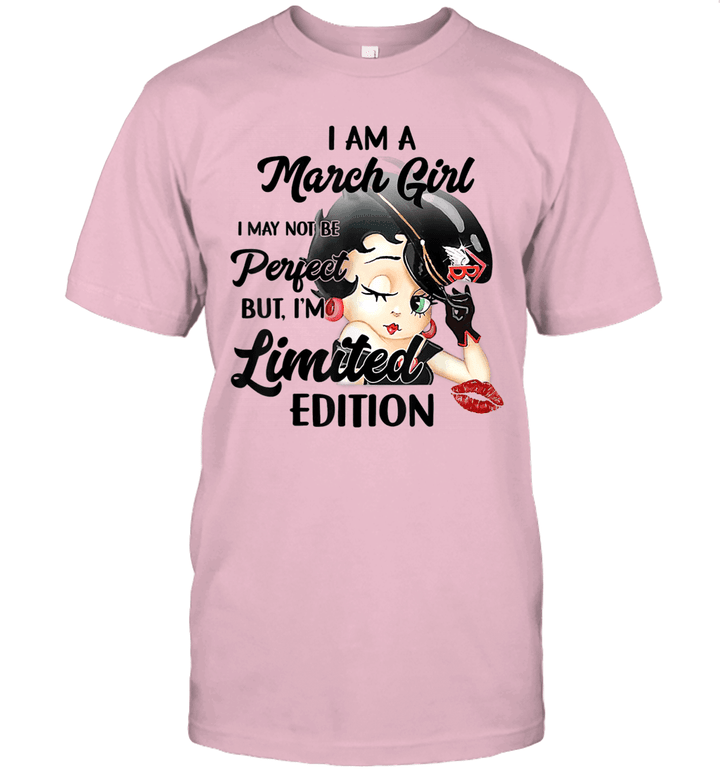 I Am A March Girl I May Not Be Perfect But I'm Limited Edition Shirt