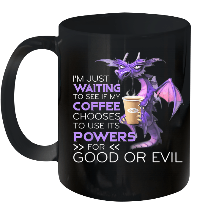 Dragon I'm Just Waiting To See If My Coffee Chooses To Use It's Powers Mug