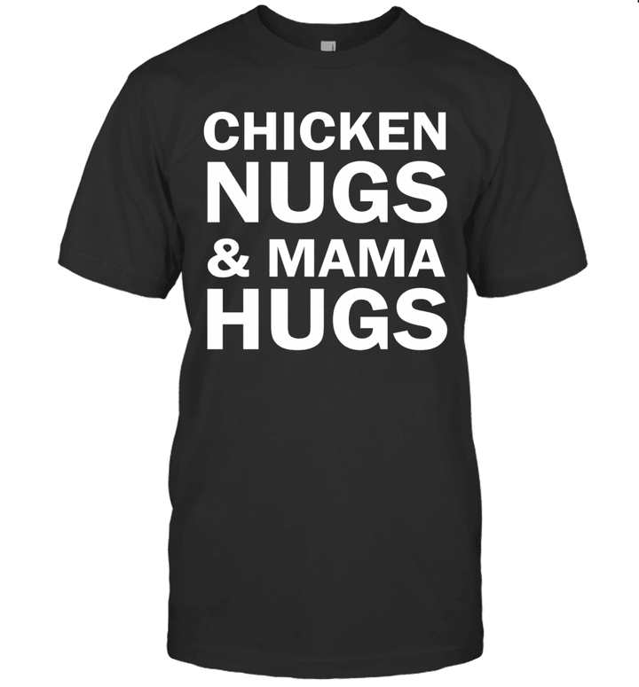 Chicken Nugs And Mama Hugs For Nugget Lover Funny Shirt