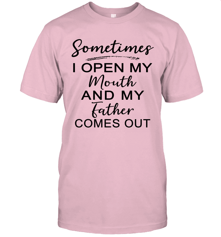 Sometimes I Open My Mouth And My Father Comes Out Shirt
