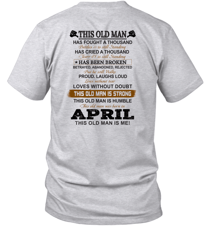 This Old Man Has Fought A Thousand Battles And Is Still Standing Born In April Shirt.png