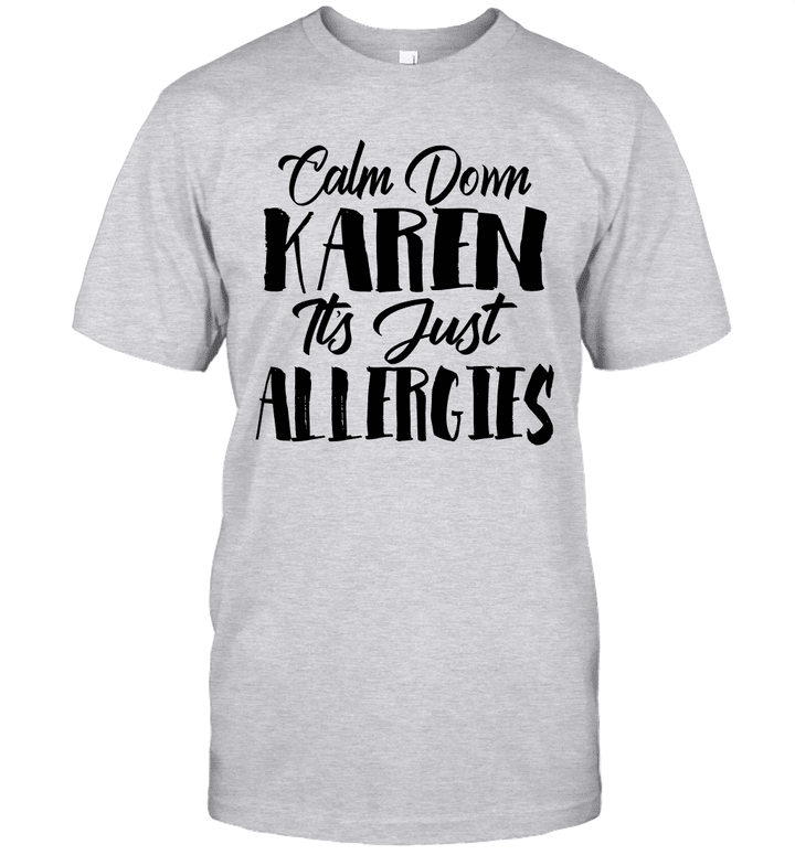 Calm Down Karen It's Just Allergies Shirts