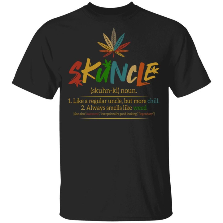 Weed Skuncle Like A Regular Uncle But More Chill Always Smells Like Weed Shirt