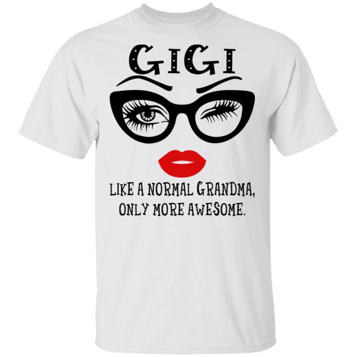 Eyes Glasses Gigi Like A Normal Grandma Only More Awesome Funny Shirt